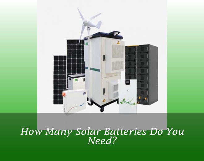 How Many Solar Batteries Do You Need?